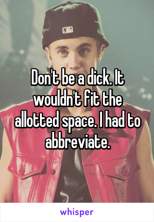 Don't be a dick. It wouldn't fit the allotted space. I had to abbreviate.