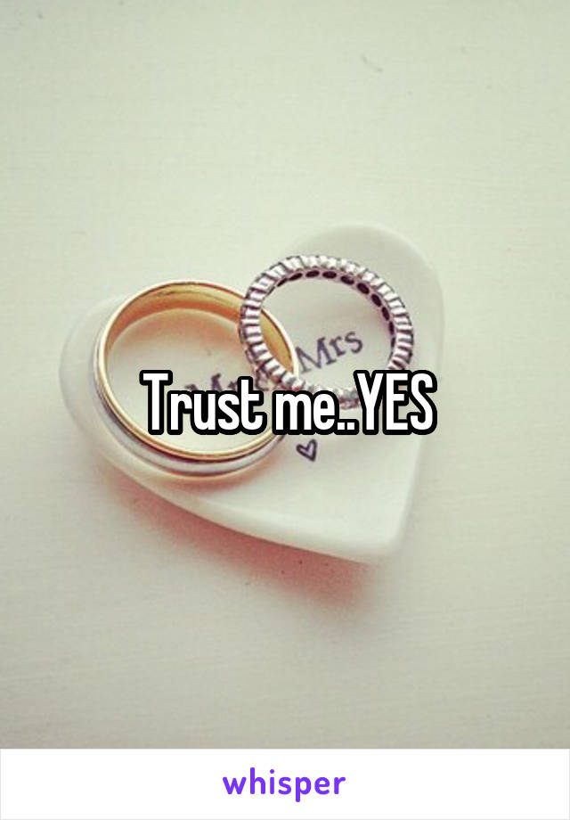 Trust me..YES