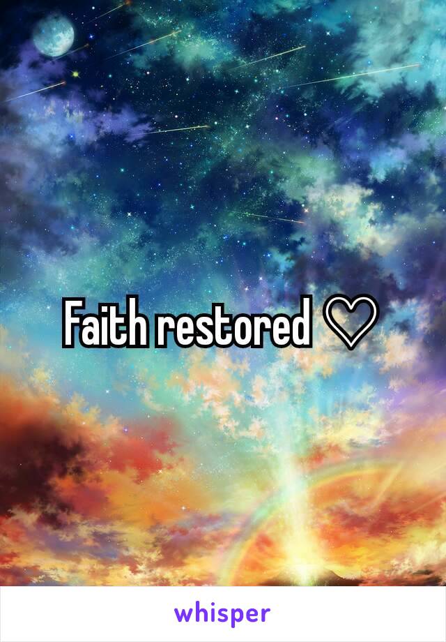 Faith restored ♡