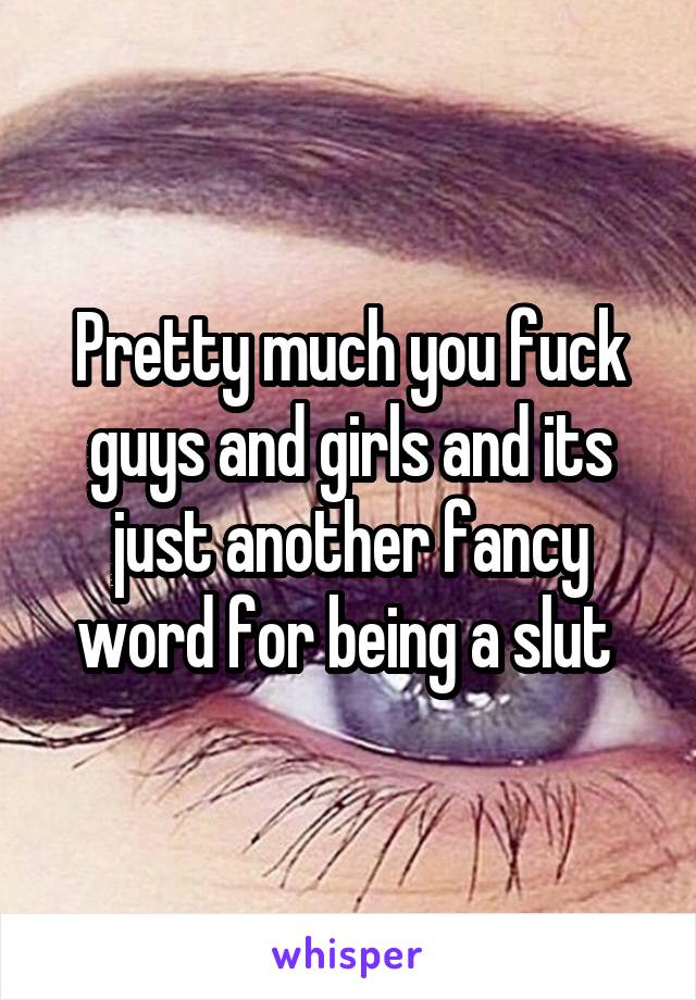 Pretty much you fuck guys and girls and its just another fancy word for being a slut 