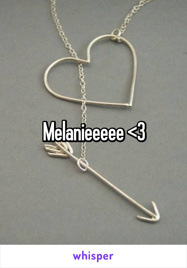 Melanieeeee <3