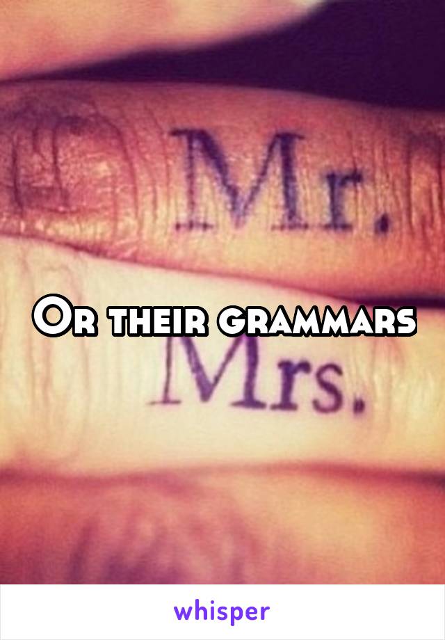 Or their grammars