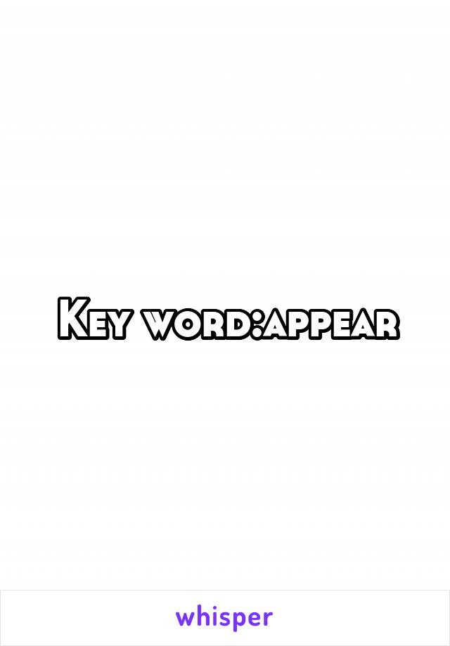 Key word:appear