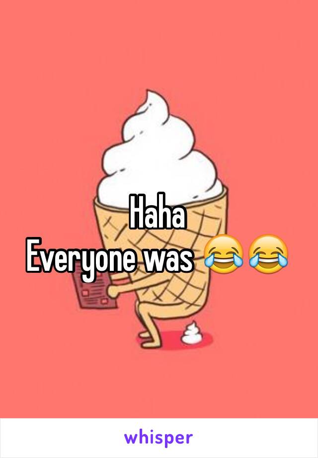 Haha
Everyone was 😂😂