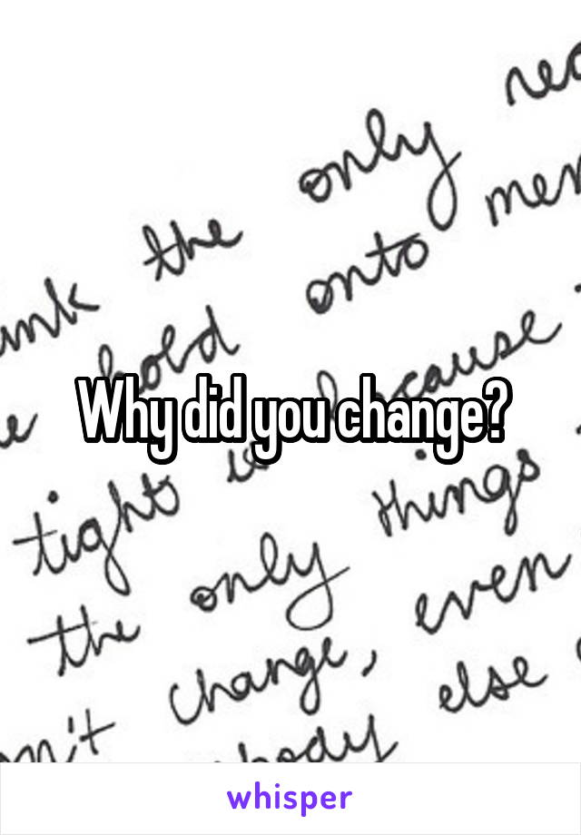 Why did you change?