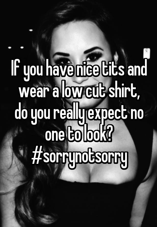 If You Have Nice Tits And Wear A Low Cut Shirt, Do You Really Expect No 