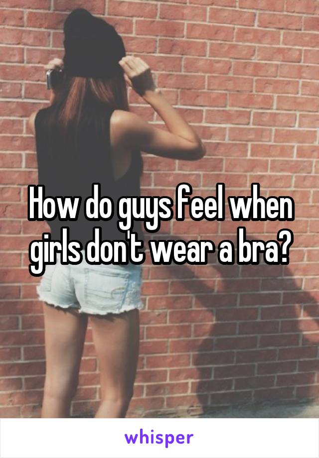 how-do-guys-feel-when-girls-don-t-wear-a-bra