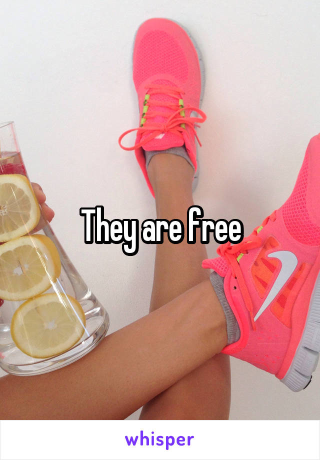 They are free
