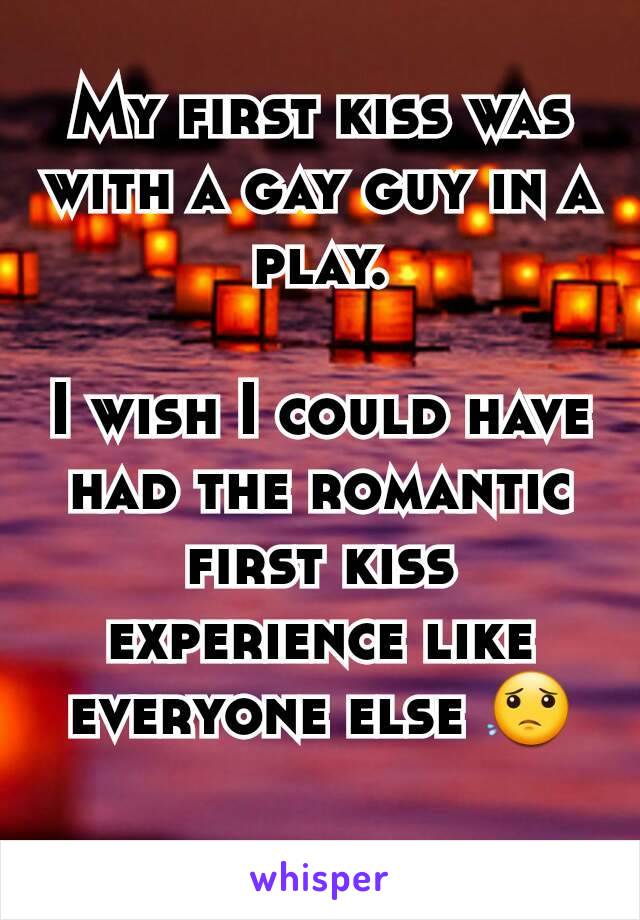 My first kiss was with a gay guy in a play.

I wish I could have had the romantic first kiss experience like everyone else 😟