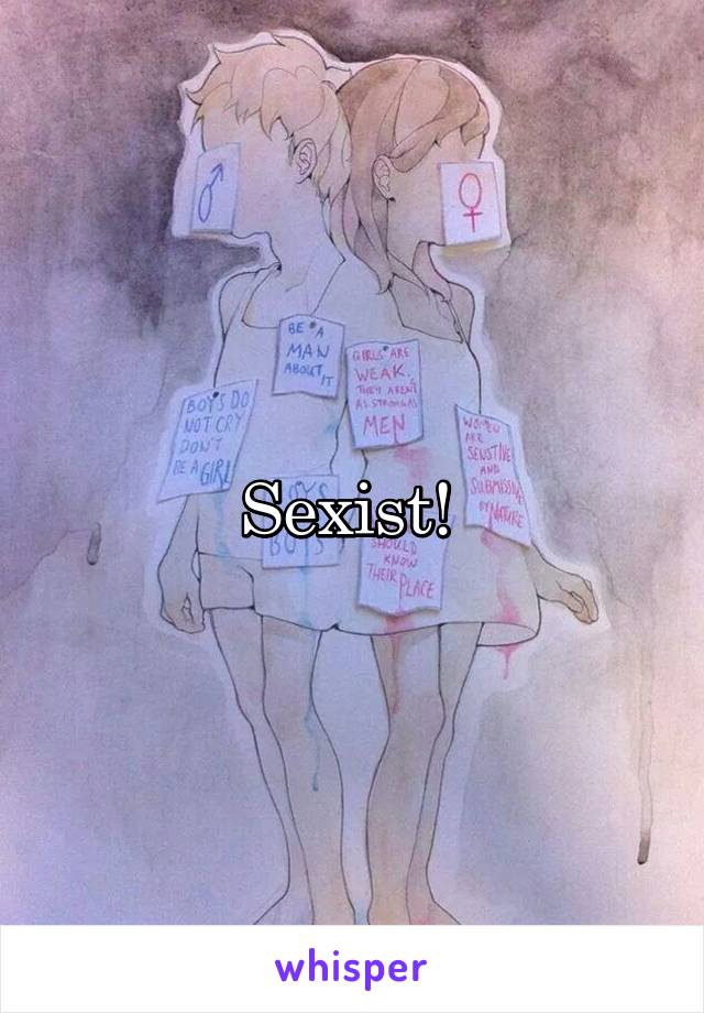 Sexist! 