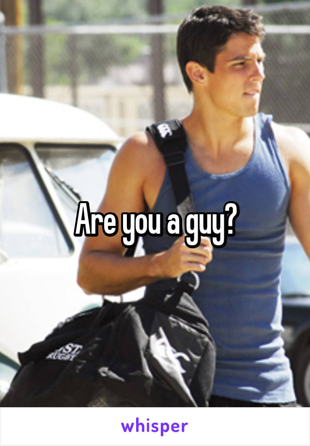 Are you a guy?