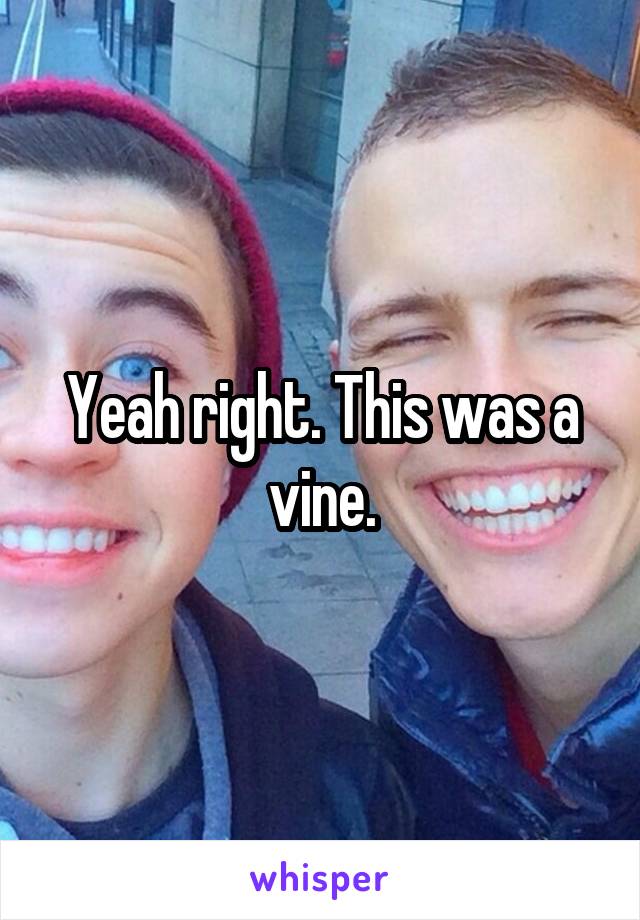 Yeah right. This was a vine.