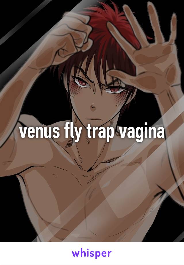 venus fly trap vagina