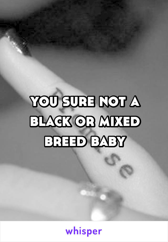 you sure not a black or mixed breed baby