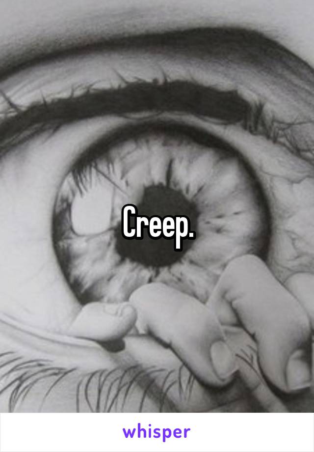 Creep.