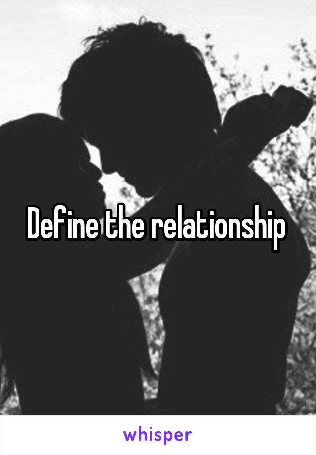 Define the relationship 