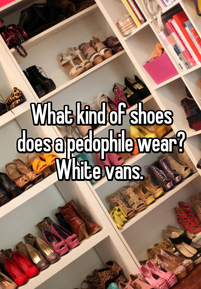 what-kind-of-shoes-does-a-pedophile-wear-white-vans