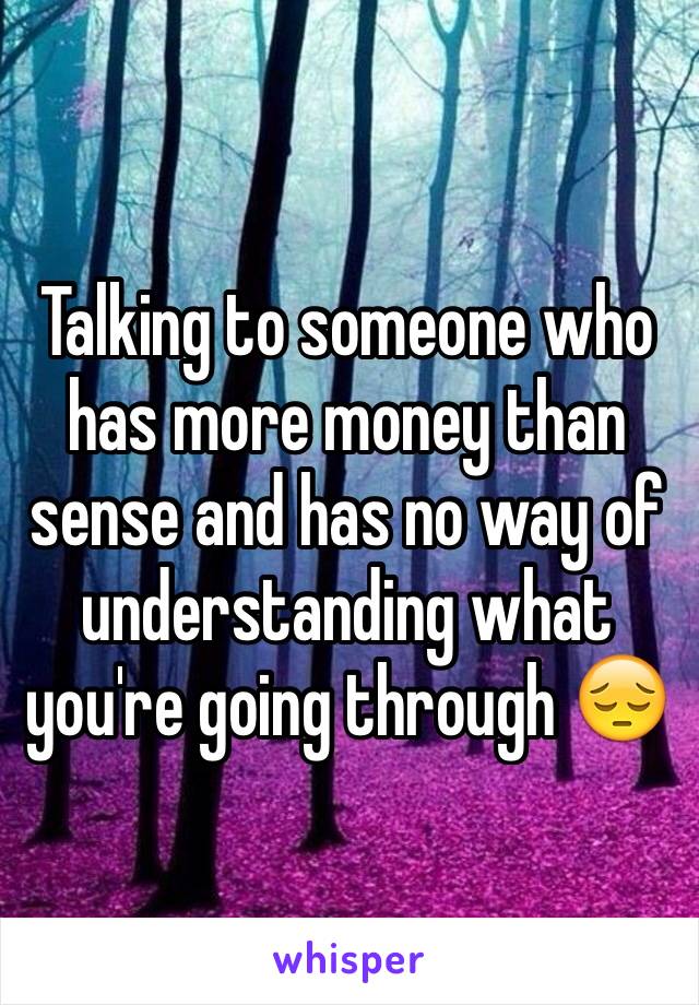 talking-to-someone-who-has-more-money-than-sense-and-has-no-way-of