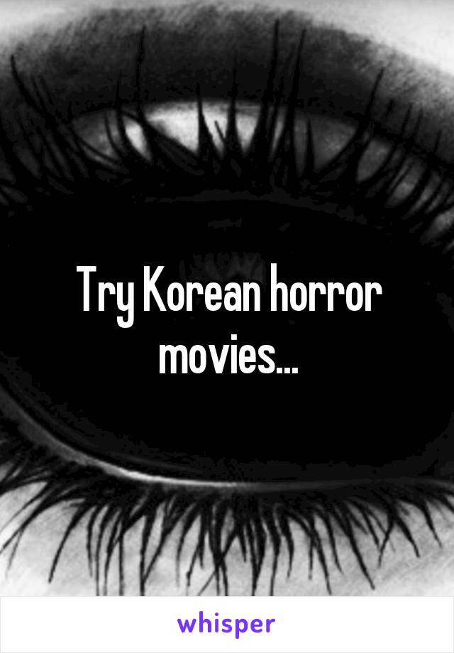 Try Korean horror movies...