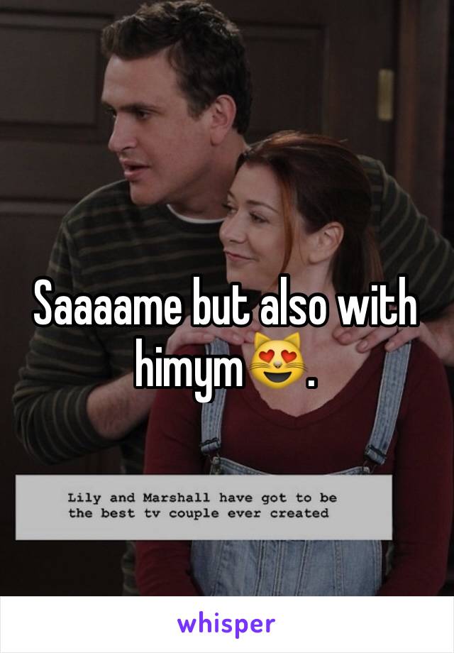 Saaaame but also with himym😻. 