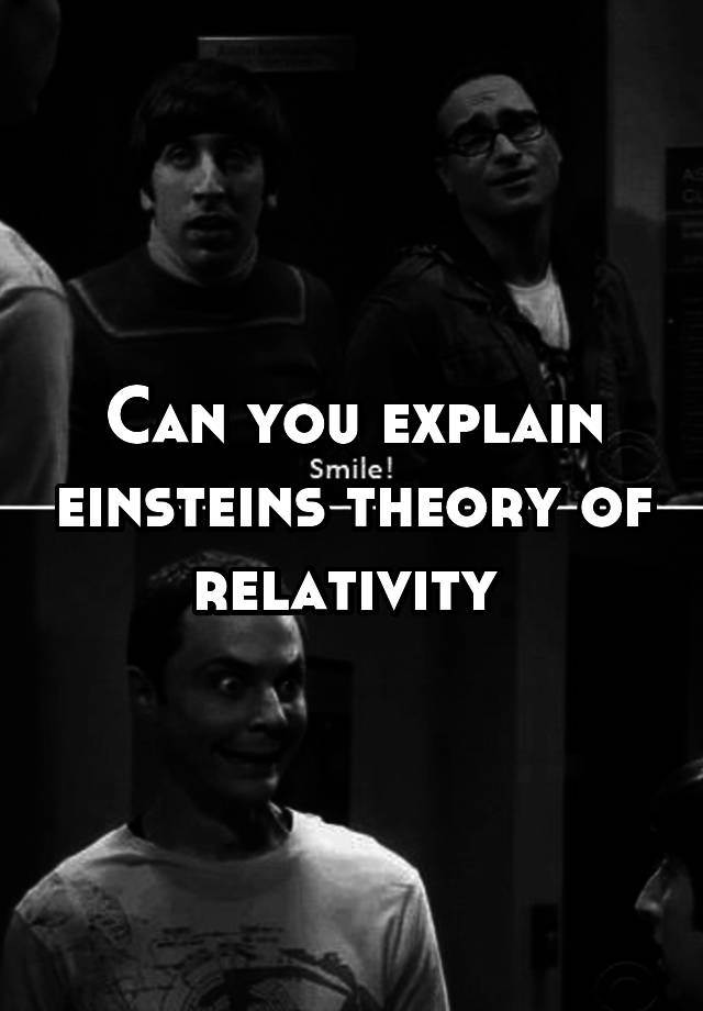 Can You Explain Einsteins Theory Of Relativity 0603