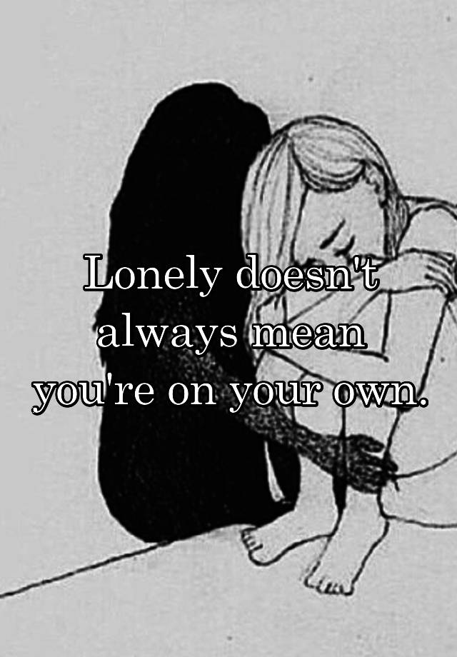 lonely-doesn-t-always-mean-you-re-on-your-own