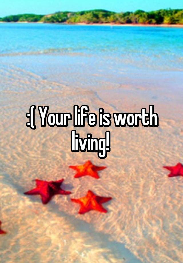 your-life-is-worth-living