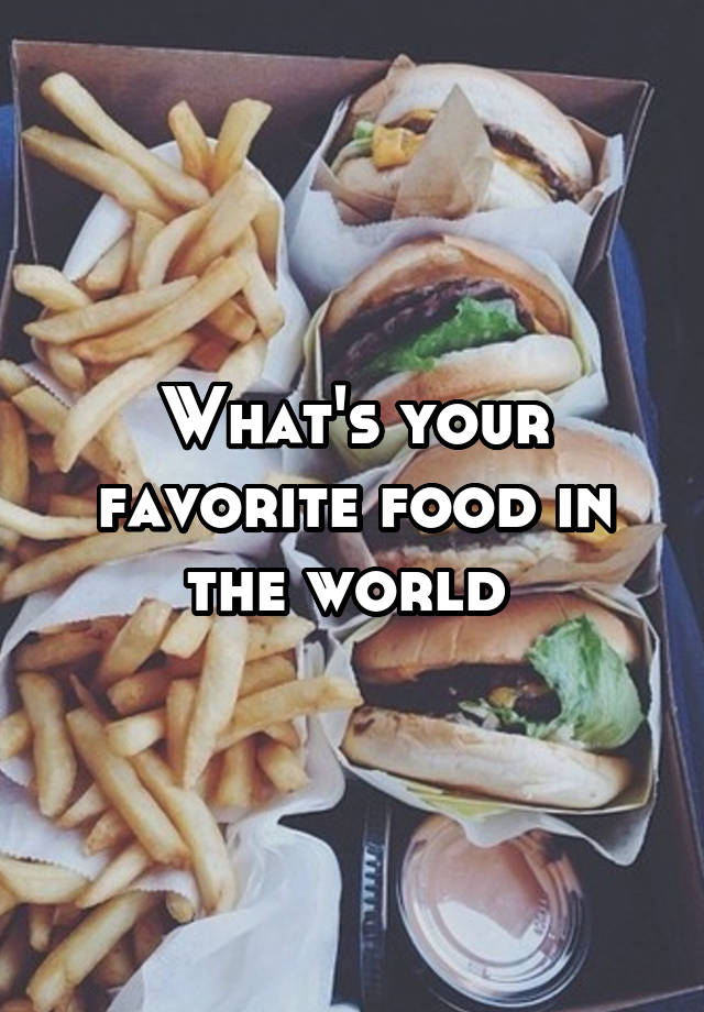 what-s-your-favorite-food-in-the-world