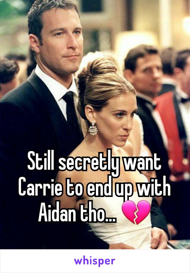 Still secretly want Carrie to end up with Aidan tho... 💔