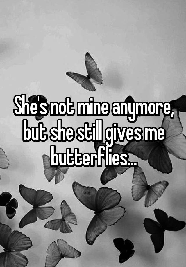 she-s-not-mine-anymore-but-she-still-gives-me-butterflies