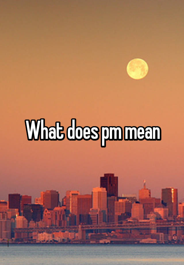 What does pm mean