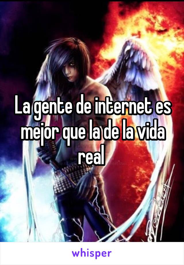 La gente de internet es mejor que la de la vida real 