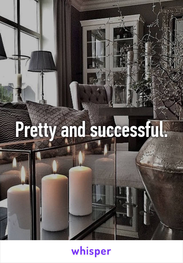 Pretty and successful.