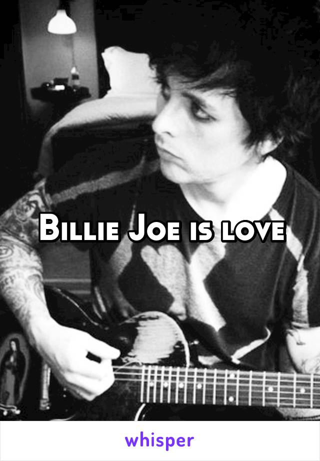 Billie Joe is love