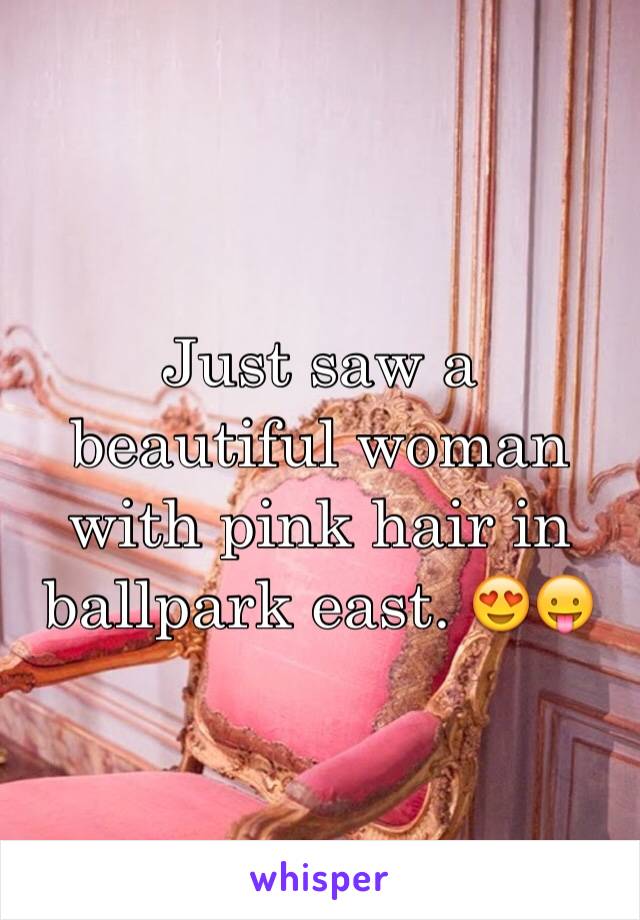 Just saw a beautiful woman with pink hair in ballpark east. 😍😛