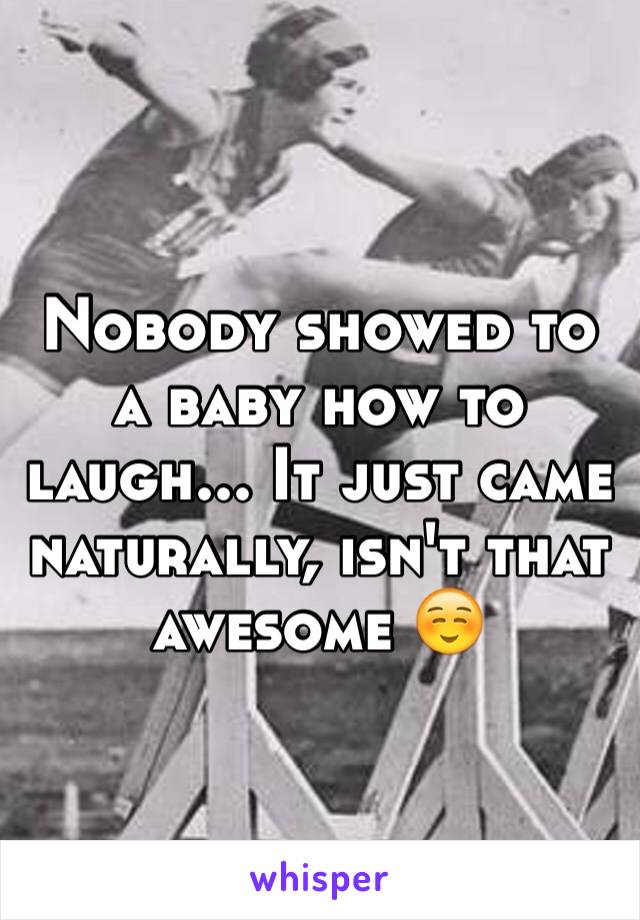 Nobody showed to a baby how to laugh... It just came naturally, isn't that awesome ☺️