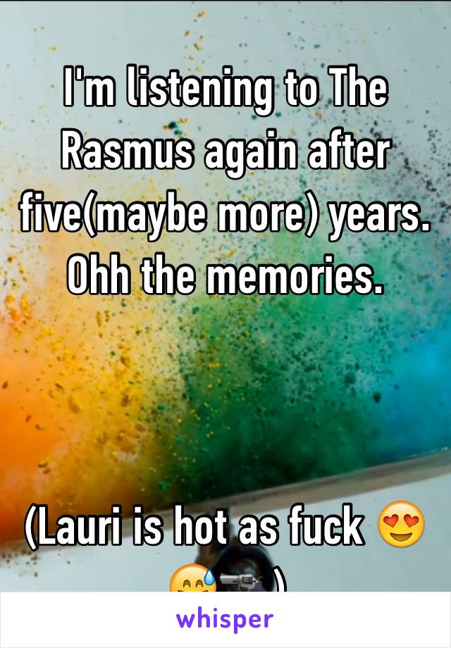 I'm listening to The Rasmus again after five(maybe more) years. Ohh the memories.



(Lauri is hot as fuck 😍😅🔫)