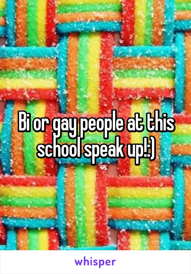 Bi or gay people at this school speak up!:)