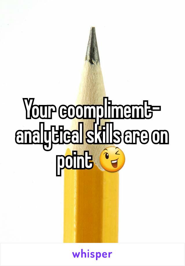 Your coomplimemt-analytical skills are on point 😉