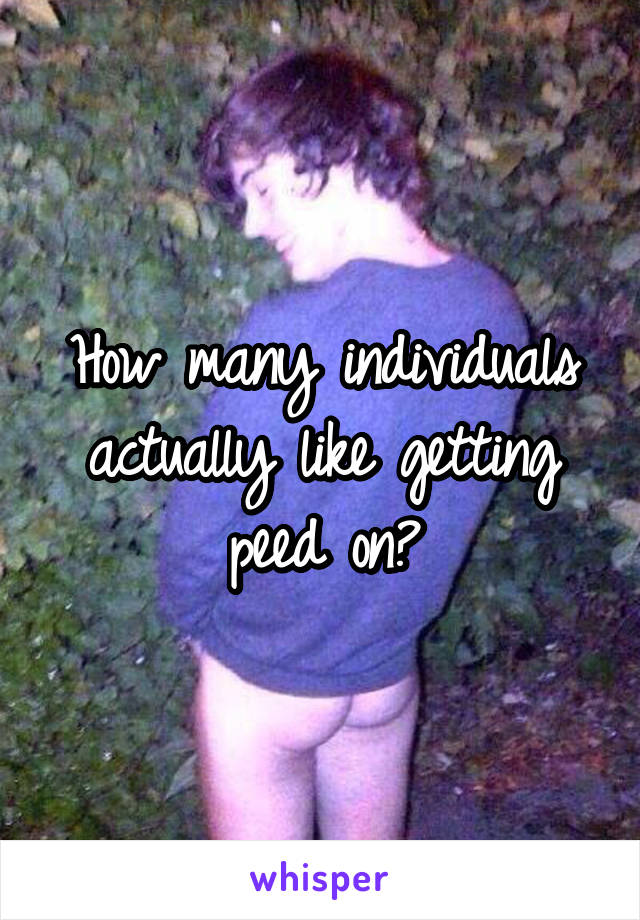 How many individuals actually like getting peed on?