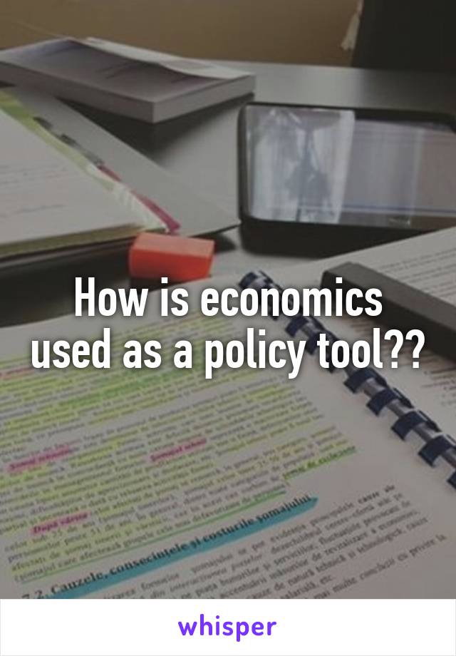 How is economics used as a policy tool??