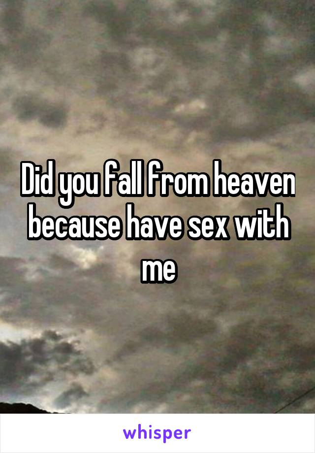 Did you fall from heaven because have sex with me