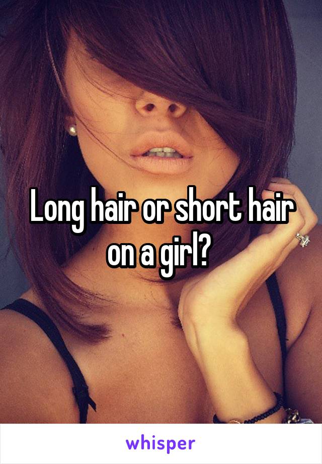 Long hair or short hair on a girl? 