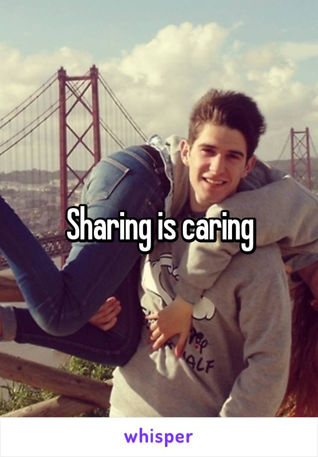 Sharing is caring