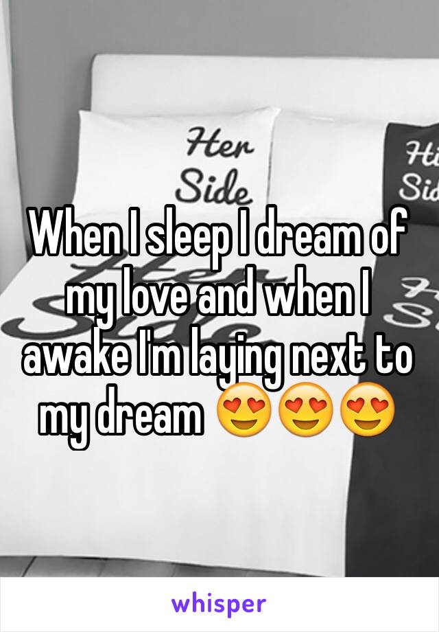 When I sleep I dream of my love and when I awake I'm laying next to my dream 😍😍😍