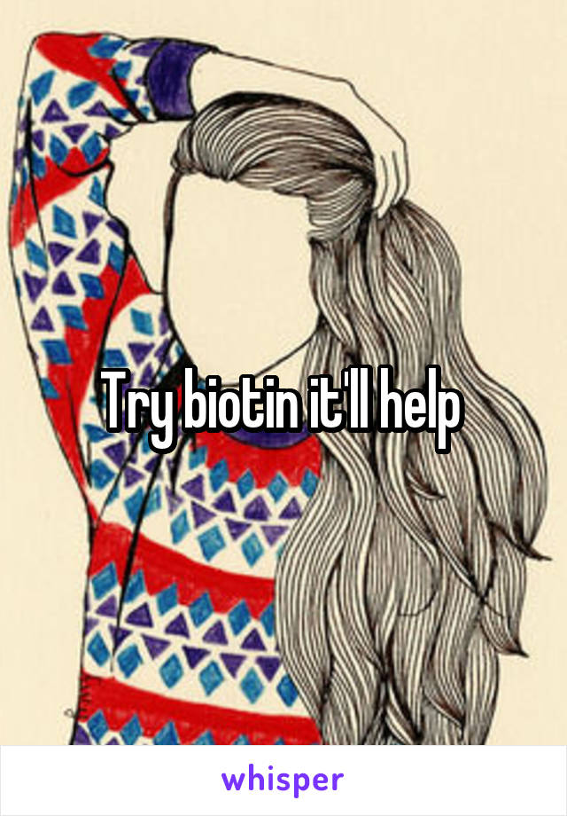 Try biotin it'll help 