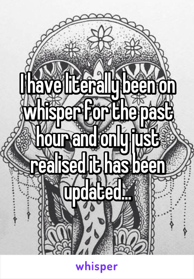 I have literally been on whisper for the past hour and only just realised it has been updated...