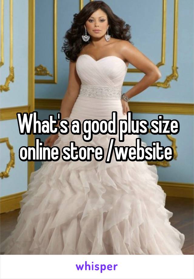 What's a good plus size online store /website 