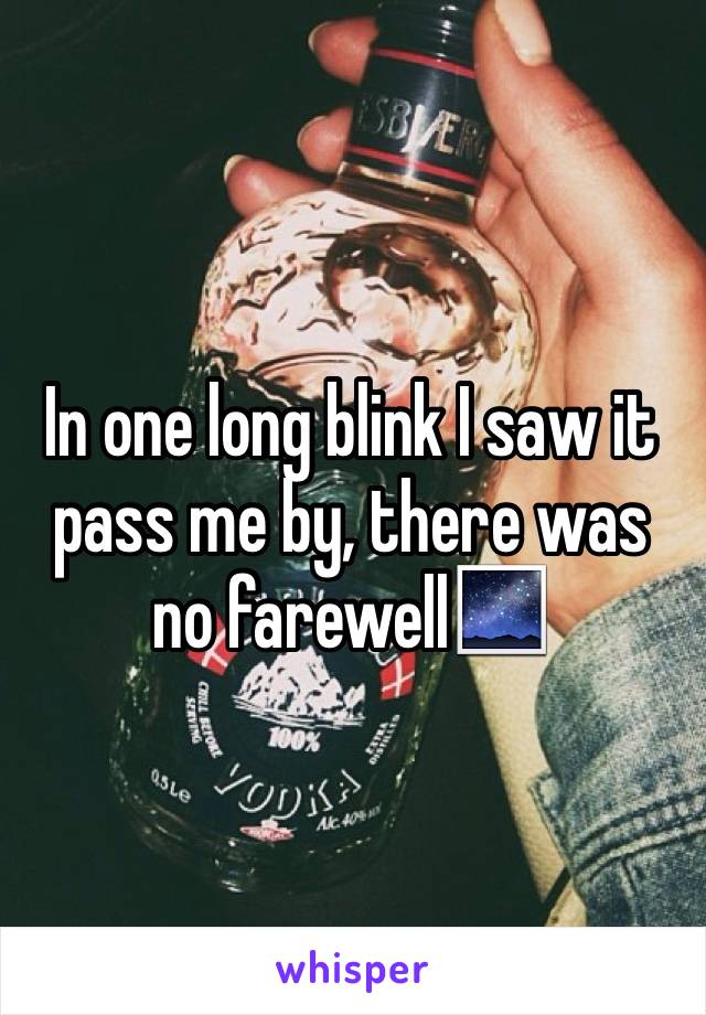 In one long blink I saw it pass me by, there was no farewell🌌