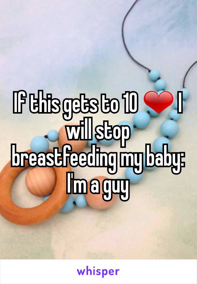 If this gets to 10 ❤ I will stop breastfeeding my baby: I'm a guy